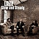 ＬＡＺＹ「Ｓｌｏｗ　ａｎｄ　Ｓｔｅａｄｙ」