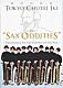 Ｔｏｋｙｏ－Ｃｈｕｔｅｉ－ｉｋｉ「ＳＡＸ　ＯＤＤＩＴＩＥＳ」