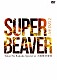 ＳＵＰＥＲ　ＢＥＡＶＥＲ「ＬＩＶＥ　ＤＶＤ　２　Ｔｏｋａｉ　Ｎｏ　Ｒａｋｕｄａ　Ｓｐｅｃｉａｌ　ａｔ　大阪城音楽堂」