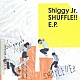 Ｓｈｉｇｇｙ　Ｊｒ．「ＳＨＵＦＦＬＥ！！　Ｅ．Ｐ．」