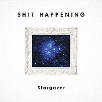 ＳＨＩＴ　ＨＡＰＰＥＮＩＮＧ「 Ｓｔａｒｇａｚｅｒ」