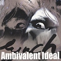 ｌｙｎｃｈ．「 Ａｍｂｉｖａｌｅｎｔ　Ｉｄｅａｌ」