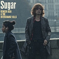 浅井健一＆ＴＨＥ　ＩＮＴＥＲＣＨＡＮＧＥ　ＫＩＬＬＳ「 Ｓｕｇａｒ」