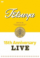 ＴＥＴＳＵＹＡ「 １５ｔｈ　ＡＮＮＩＶＥＲＳＡＲＹ　ＬＩＶＥ」