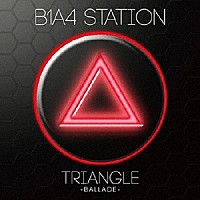 Ｂ１Ａ４「 Ｂ１Ａ４　ＳＴＡＴＩＯＮ　ＴＲＩＡＮＧＬＥ　－ＢＡＬＬＡＤＥ－」