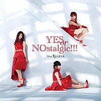 Ｍｉａ　ＲＥＧＩＮＡ「 ＹＥＳ　ｏｒ　ＮＯｓｔａｌｇｉｃ！！！」