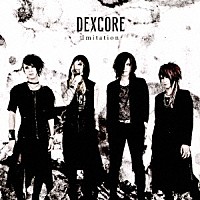 ＤＥＸＣＯＲＥ「 Ｉｍｉｔａｔｉｏｎ」