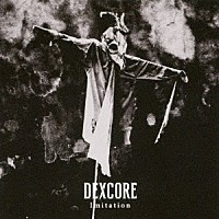 ＤＥＸＣＯＲＥ「 Ｉｍｉｔａｔｉｏｎ」