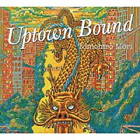 Ｔｏｍｏｈｉｒｏ　Ｍｏｒｉ「 Ｕｐｔｏｗｎ　Ｂｏｕｎｄ」