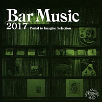 （Ｖ．Ａ．）「 Ｂａｒ　Ｍｕｓｉｃ　２０１７　Ｐｏｒｔａｌ　ｔｏ　Ｉｍａｇｉｎｅ　Ｓｅｌｅｃｔｉｏｎ」