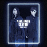 ＫｉｎＫｉ　Ｋｉｄｓ「 ＤＥＳＴＩＮＹ／Ｔｏｐａｚ　Ｌｏｖｅ」