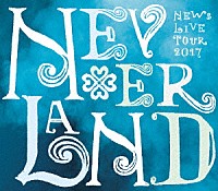 ＮＥＷＳ「 ＮＥＷＳ　ＬＩＶＥ　ＴＯＵＲ　２０１７　ＮＥＶＥＲＬＡＮＤ」