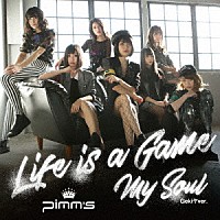 Ｐｉｍｍ’ｓ「 Ｌｉｆｅ　ｉｓ　ａ　Ｇａｍｅ／Ｍｙ　Ｓｏｕｌ　（Ｇｅｋｉヤｖｅｒ．）」