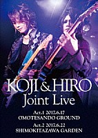 ＫＯＪＩ　＆　ＨＩＲＯ「 ＫＯＪＩ　＆　ＨＩＲＯ　Ｊｏｉｎｔ　Ｌｉｖｅ～　Ａｃｔ．１　－　２０１７．６．１７　表参道ＧＲＯＵＮＤ／Ａｃｔ．２　－　２０１７．６．２２　下北沢ＧＡＲＤＥＮ」