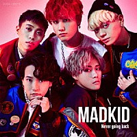 ＭＡＤＫＩＤ「 Ｎｅｖｅｒ　ｇｏｉｎｇ　ｂａｃｋ」