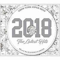 ＤＪ　ＮＡＫＫＡ　＆　ＳＨＵＺＯ「 ＳＨＯＷ　ＴＩＭＥ　ＳＵＰＥＲ　ＢＥＳＴ　－２０１８　Ｔｈｅ　Ｌａｔｅｓｔ　Ｈｉｔｓ－　Ｍｉｘｅｄ　Ｂｙ　ＤＪ　ＮＡＫＫＡ　＆　ＳＨＵＺＯ」