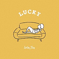 Ｌｕｃｉｅ，Ｔｏｏ「 ＬＵＣＫＹ」