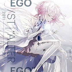 ＥＧＯＩＳＴ「ＧＲＥＡＴＥＳＴ　ＨＩＴＳ　２０１１－２０１７　“ＡＬＴＥＲ　ＥＧＯ”」