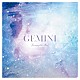 ＧＥＭＩＮＩ「Ｊｏｕｒｎｅｙ　ｏｆ　ｔｈｅ　Ｍｉｎｄ」