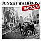 ＪＵＮ　ＳＫＹ　ＷＡＬＫＥＲ（Ｓ）「ＢＡＤＡＳ（Ｓ）」