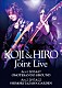 ＫＯＪＩ　＆　ＨＩＲＯ「ＫＯＪＩ　＆　ＨＩＲＯ　Ｊｏｉｎｔ　Ｌｉｖｅ～　Ａｃｔ．１　－　２０１７．６．１７　表参道ＧＲＯＵＮＤ／Ａｃｔ．２　－　２０１７．６．２２　下北沢ＧＡＲＤＥＮ」