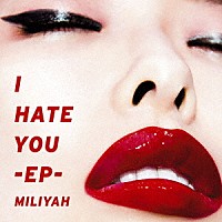 加藤ミリヤ「 Ｉ　ＨＡＴＥ　ＹＯＵ　－ＥＰ－」