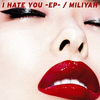 加藤ミリヤ「 Ｉ　ＨＡＴＥ　ＹＯＵ　－ＥＰ－」