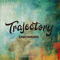 ＯＮＩＯＮＲＩＮＧ「 Ｔｒａｊｅｃｔｏｒｙ」