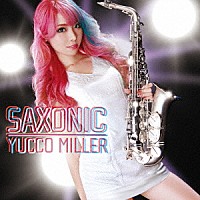 ユッコ・ミラー「 ＳＡＸＯＮＩＣ」