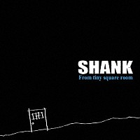 ＳＨＡＮＫ「 Ｆｒｏｍ　ｔｉｎｙ　ｓｑｕａｒｅ　ｒｏｏｍ」