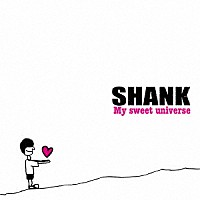 ＳＨＡＮＫ「 Ｍｙ　ｓｗｅｅｔ　ｕｎｉｖｅｒｓｅ」