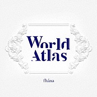 ｆｈａｎａ「 Ｗｏｒｌｄ　Ａｔｌａｓ」