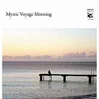 （Ｖ．Ａ．）「 Ｍｙｓｔｉｃ　Ｖｏｙａｇｅ　Ｍｏｒｎｉｎｇ」