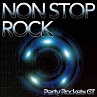 Ｐａｒｔｙ　Ｒｏｃｋｅｔｓ　ＧＴ「 ＮＯＮ　ＳＴＯＰ　ＲＯＣＫ」