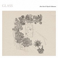 Ａｌｖａ　Ｎｏｔｏ　＆　Ｒｙｕｉｃｈｉ　Ｓａｋａｍｏｔｏ「 Ｇｌａｓｓ」