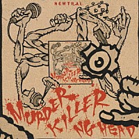 ＮＧ　ＨＥＡＤ「 ＭＵＲＤＥＲ　ＫＩＬＬＥＲ」