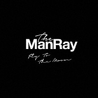 Ｔｈｅ　ＭａｎＲａｙ「 Ｆｌｙ　Ｔｏ　Ｔｈｅ　Ｍｏｏｎ」