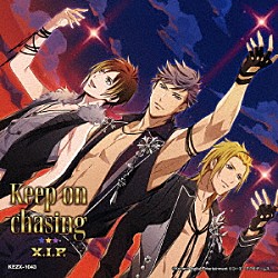 Ｘ．Ｉ．Ｐ．「Ｋｅｅｐ　ｏｎ　ｃｈａｓｉｎｇ」