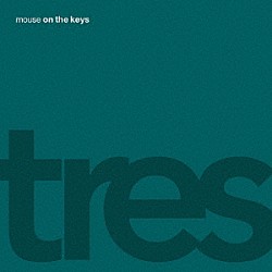 ｍｏｕｓｅ　ｏｎ　ｔｈｅ　ｋｅｙｓ「ｔｒｅｓ」