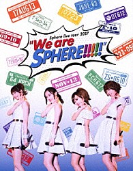 スフィア「Ｓｐｈｅｒｅ　ｌｉｖｅ　ｔｏｕｒ　２０１７　“Ｗｅ　ａｒｅ　ＳＰＨＥＲＥ！！！！！”　ＬＩＶＥ　ＢＤ」