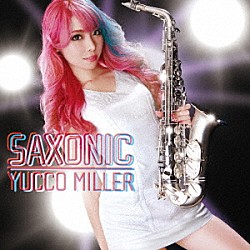 ユッコ・ミラー「ＳＡＸＯＮＩＣ」