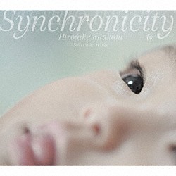 北方寛丈「Ｓｙｎｃｈｒｏｎｉｃｉｔｙ　－縁－　Ｓｏｌｏ　Ｐｉａｎｏ　Ｗｏｒｋｓ」