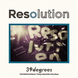 ３９ｄｅｇｒｅｅｓ「Ｒｅｓｏｌｕｔｉｏｎ」