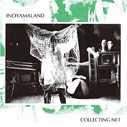 ＩＮＯＹＡＭＡＬＡＮＤ「ＣＯＬＬＥＣＴＩＮＧ　ＮＥＴ」