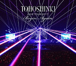 東方神起「東方神起　ＬＩＶＥ　ＴＯＵＲ　２０１７　Ｂｅｇｉｎ　Ａｇａｉｎ」