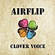 ＡＩＲＦＬＩＰ「ＣＬＯＶＥＲ　ＶＯＩＣＥ」