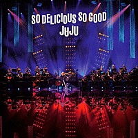 ＪＵＪＵ「 ＪＵＪＵ　ＢＩＧ　ＢＡＮＤ　ＪＡＺＺ　ＬＩＶＥ　“Ｓｏ　Ｄｅｌｉｃｉｏｕｓ，　Ｓｏ　Ｇｏｏｄ”」