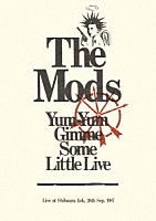 モッズ「 Ｙｕｍ－Ｙｕｍ　Ｇｉｍｍｅ　Ｓｏｍｅ　Ｌｉｔｔｌｅ　Ｌｉｖｅ」