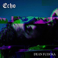 ＤＥＡＮ　ＦＵＪＩＯＫＡ「 Ｅｃｈｏ」