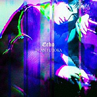 ＤＥＡＮ　ＦＵＪＩＯＫＡ「 Ｅｃｈｏ」